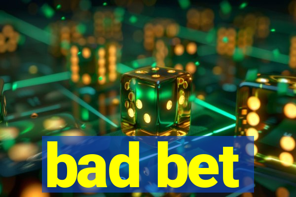 bad bet